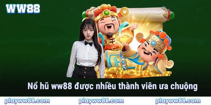 Nổ hũ WW88 được nhiều thành viên ưa chuộng